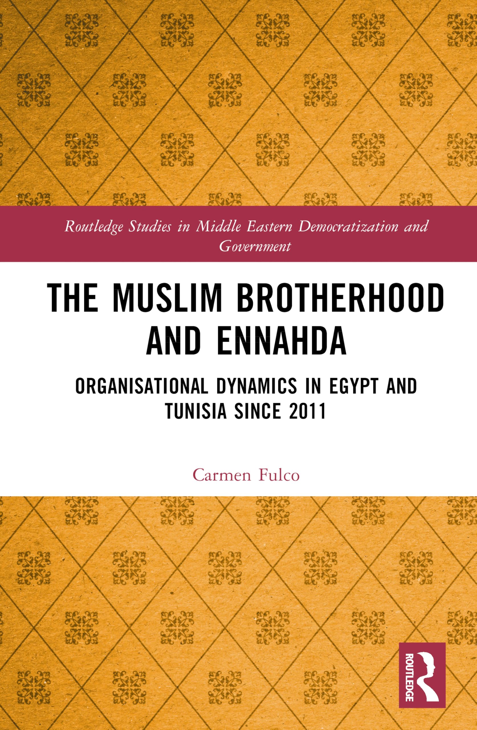 The Muslim Brotherhood and Ennahda: Organisational Dynamics in Egypt and Tunisia since 2011 (Routledge Studies in Middle Eastern Democratization and Government)
