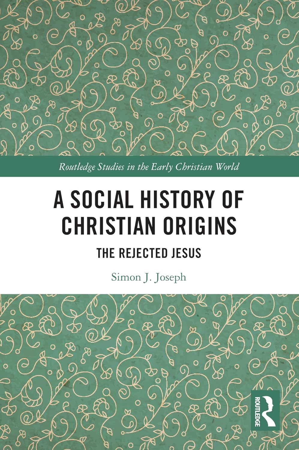A Social History of Christian Origins: The Rejected Jesus (Routledge Studies in the Early Christian World)      1st Edition, Kindle Edition