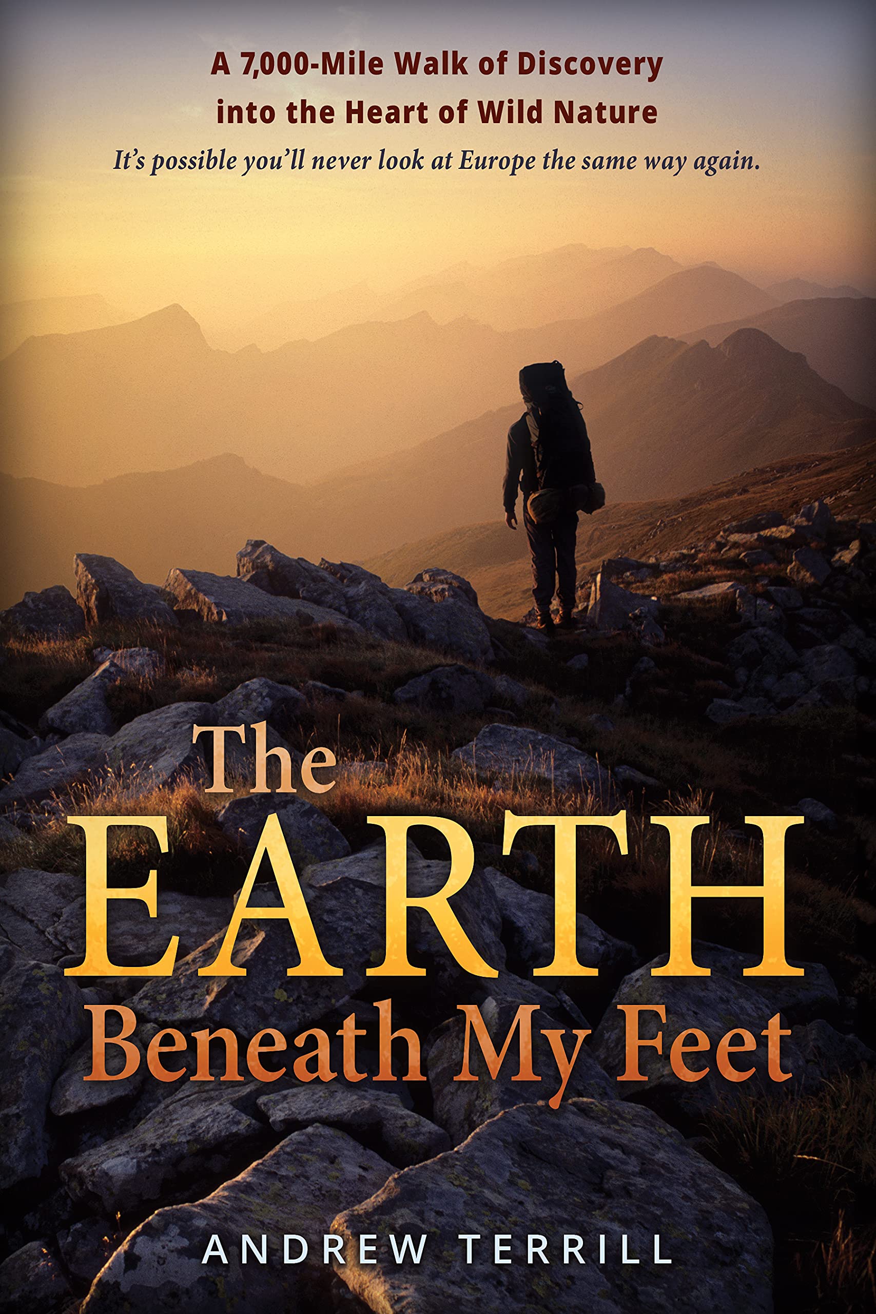 The Earth Beneath My Feet: A 7,000-Mile Walk of Discovery into the Heart of Wild Nature (A 7,000 Walk of Discovery into the Heart of Wild Nature Book 1)