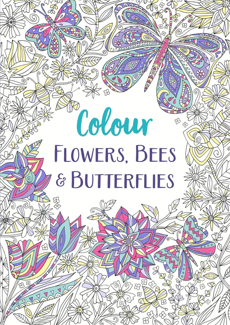 Flowers, Bees and Butterflies: A Relaxing Colouring Book (Colour Yourself Calm)