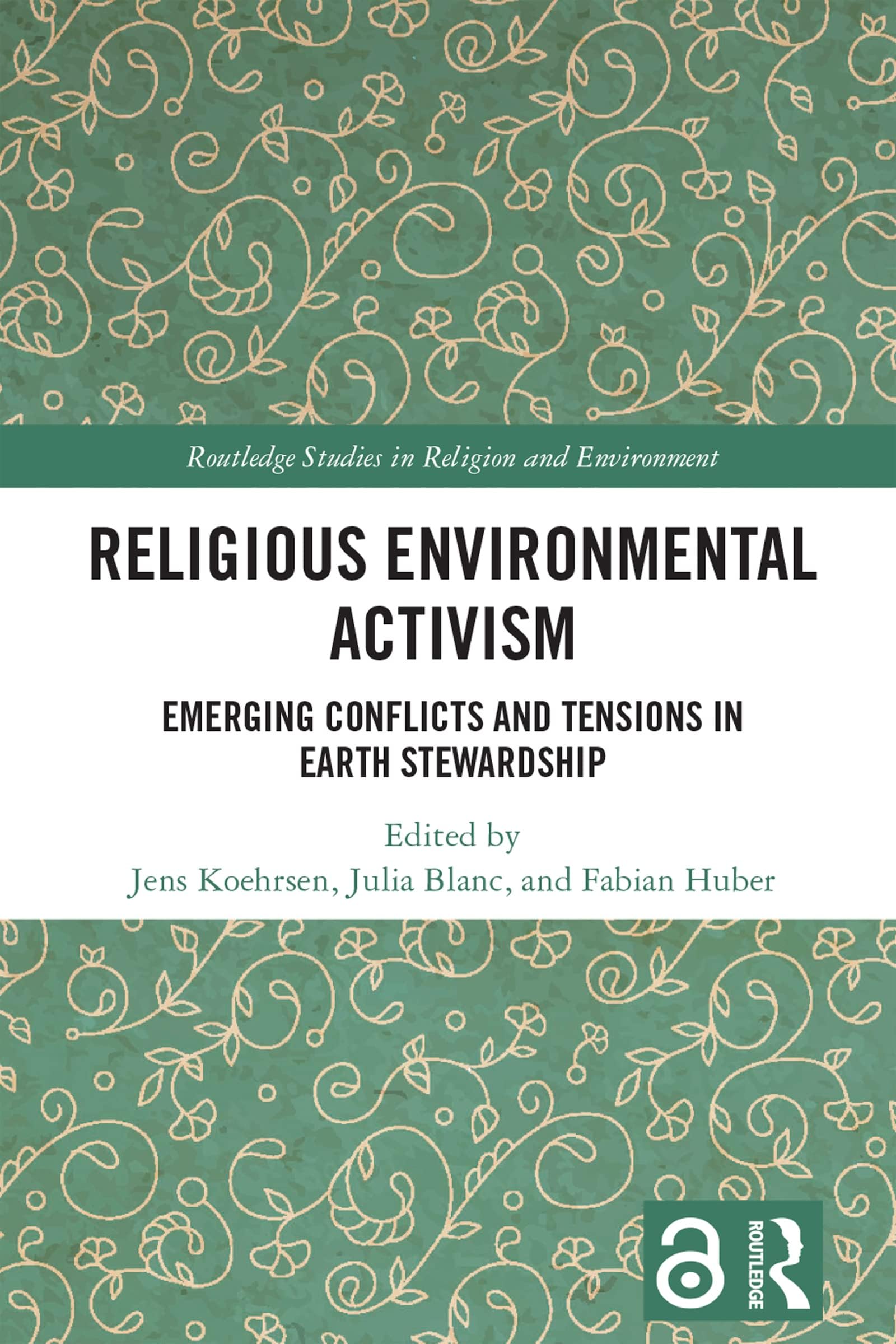 Religious Environmental Activism: Emerging Conflicts and Tensions in Earth Stewardship (Routledge Studies in Religion and Environment)