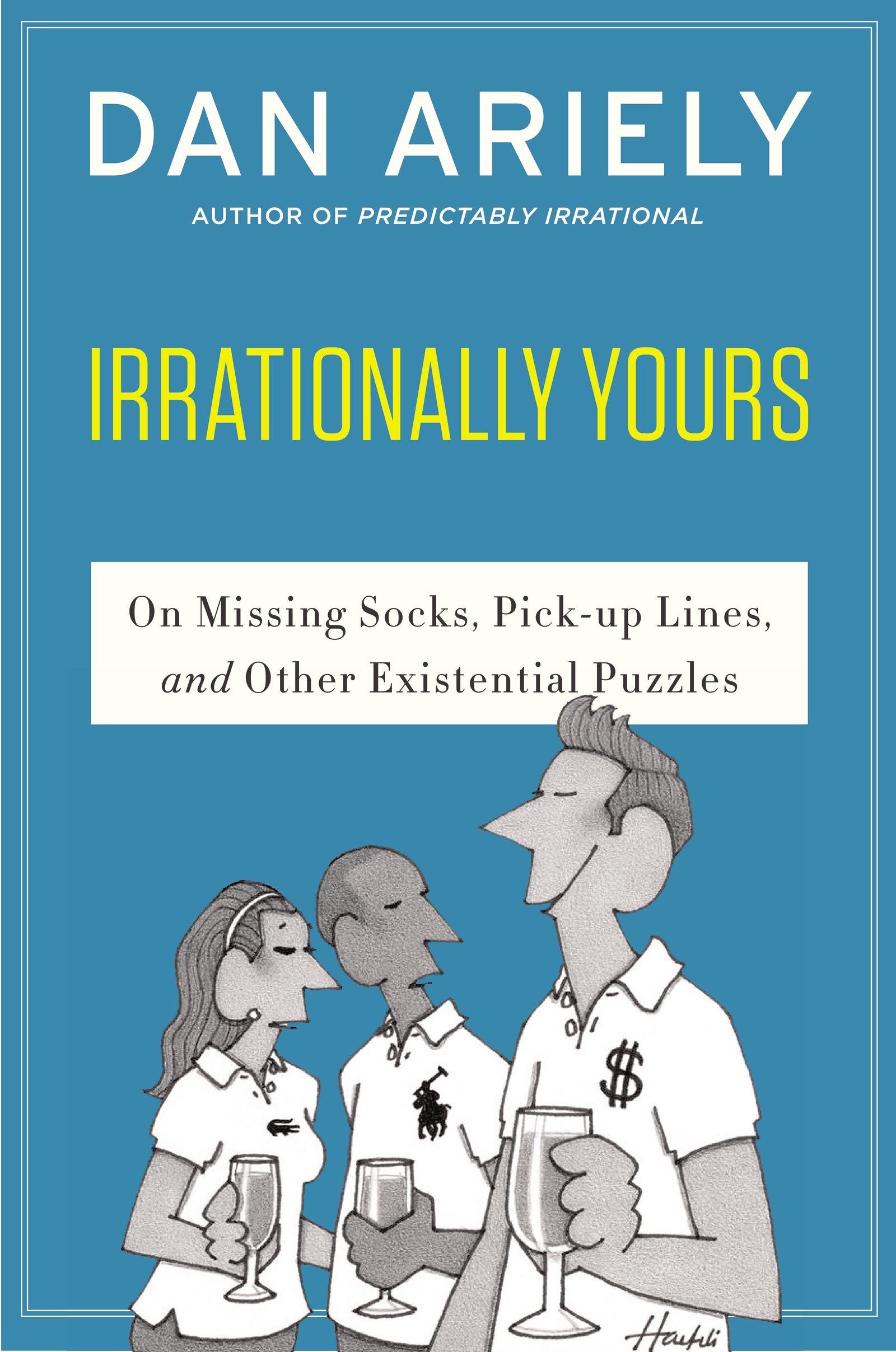 IRRATIONALLY YRS: On Missing Socks, Pickup Lines, and Other... - Ariely, Dan