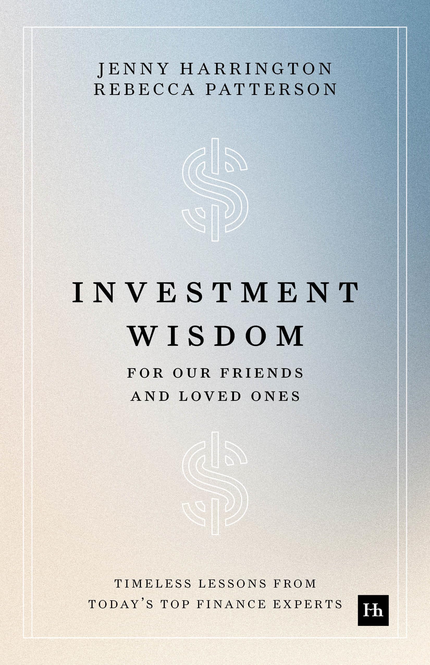 Investment Wisdom For Our Friends And Loved Ones: Timeless lessons from today's top finance experts