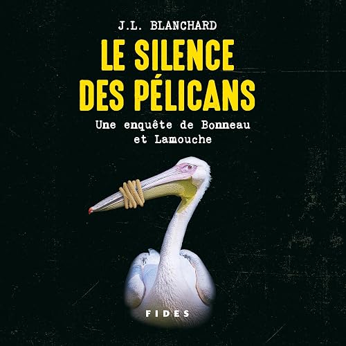 Le silence des pélicans [The Silence of the Pelicans]: Une enquête de Bonneau et Lamouche [An Investigation by Bonneau and Lamouche]