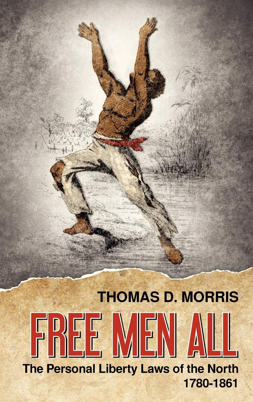 Free Men All: The Personal Liberty Laws of the North 1780-1861