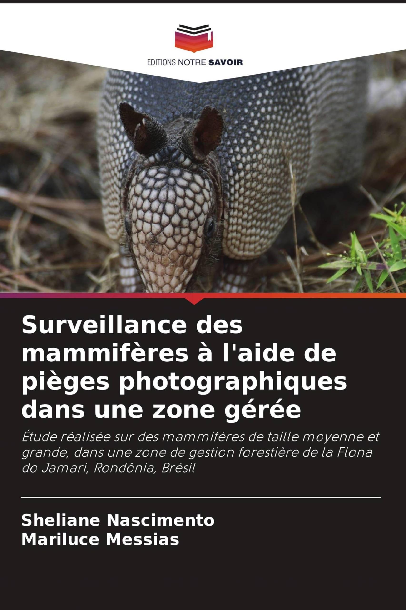 Surveillance des mammifères à l'aide de pièges photographiques dans une zone gérée: Étude réalisée sur des mammifères de taille moyenne et grande, ... de la Flona do Jamari, Rondônia, Brésil