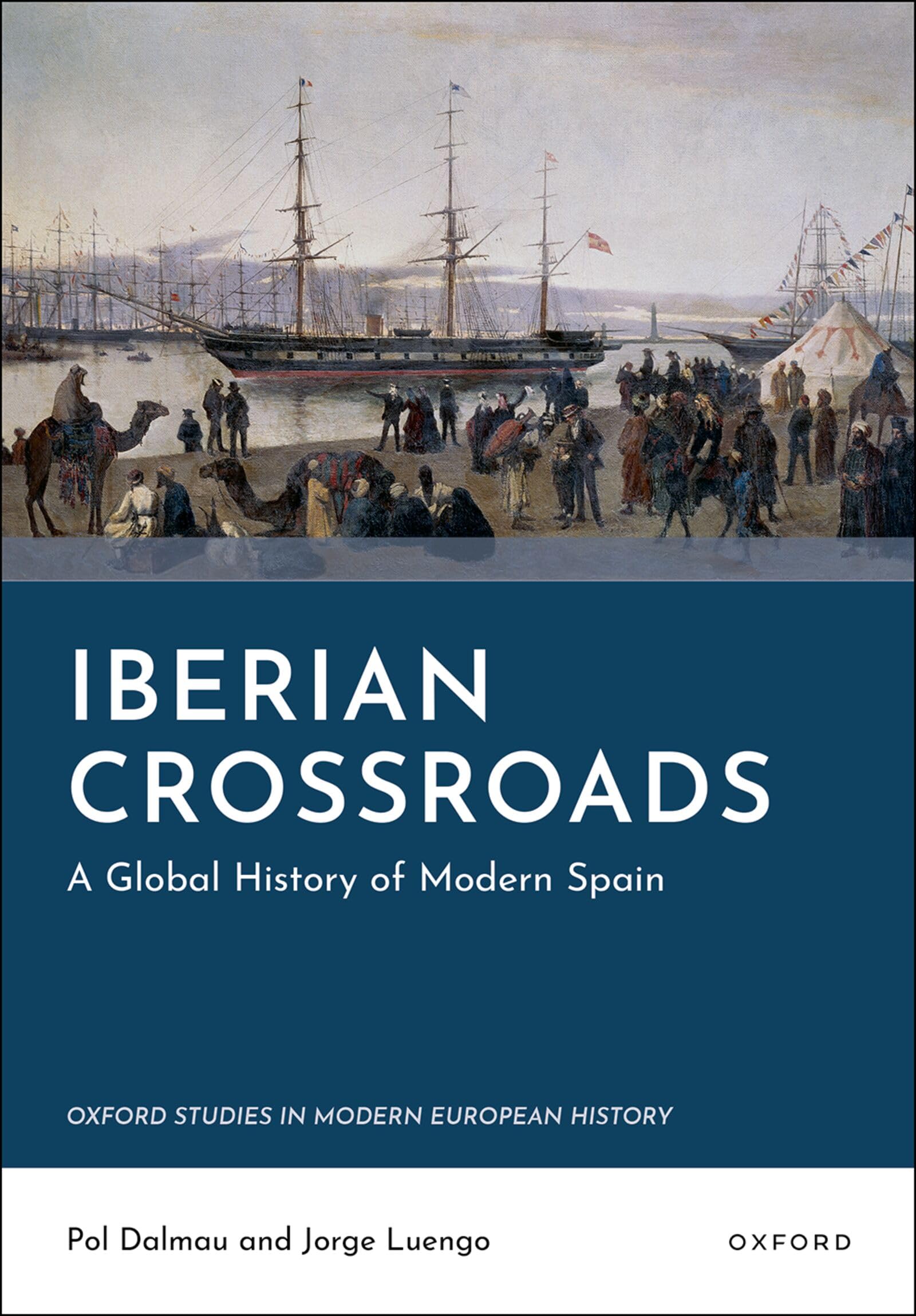 Iberian Crossroads: A Global History of Modern Spain (Oxford Studies in Modern European History)