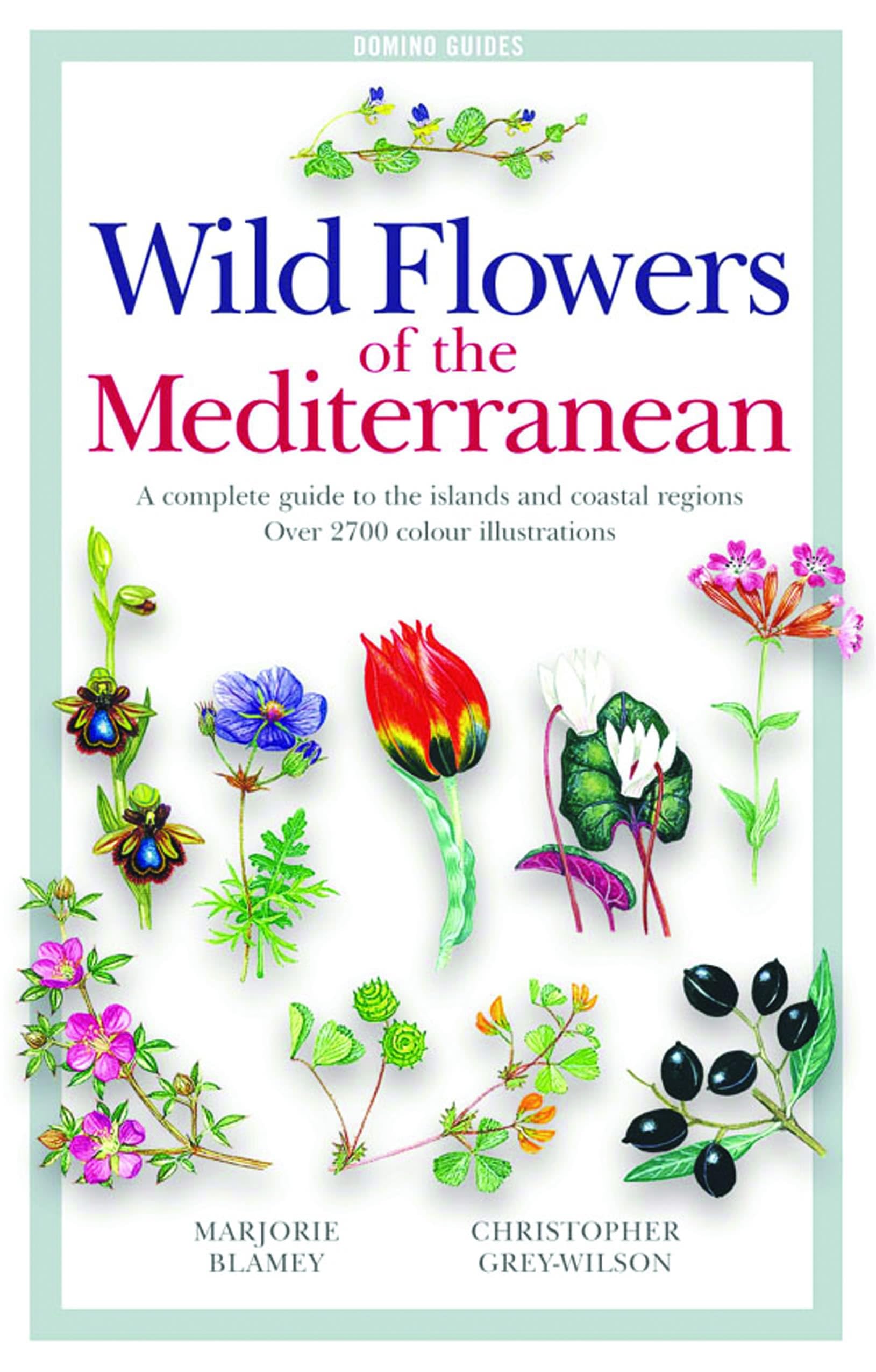 Wild Flowers of the Mediterranean: A Complete Guide to the Islands and Coastal Regions