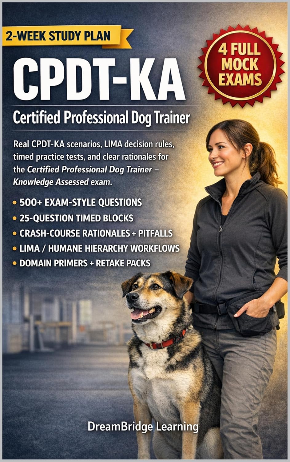 CPDT-KA CERTIFIED PROFESSIONAL DOG TRAINER 2026 EDITION: HUMANE, EVIDENCE- BASED EXAM PREP WITH PRACTICE TESTS: PRACTICE-FIRST CPDT-KA EXAM MASTERY WITH REALISTIC SCENARIOS
