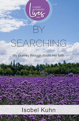 By Searching (Classic Authentic Lives Series): My Journey through Doubt into Faith: By Searching: By Searching (Authentic Classics)
