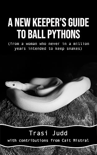 A New Keeper's Guide to Ball Pythons (from a woman who never in a million years intended to keep snakes)