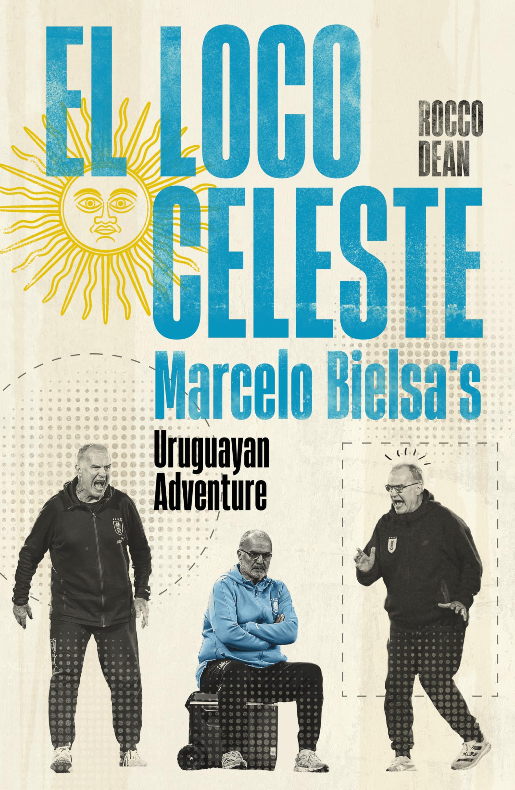 El Loco Celeste: Marcelo Bielsa's Uruguayan Odyssey