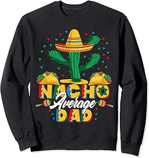 Cinco De Mayo Nacho Promedio Papá Nachos Lover Regalo Sudadera
