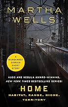 Home: Habitat, Range, Niche, Territory: A Tor.com Original Murderbot Diaries Short Story (The Murderbot Diaries)