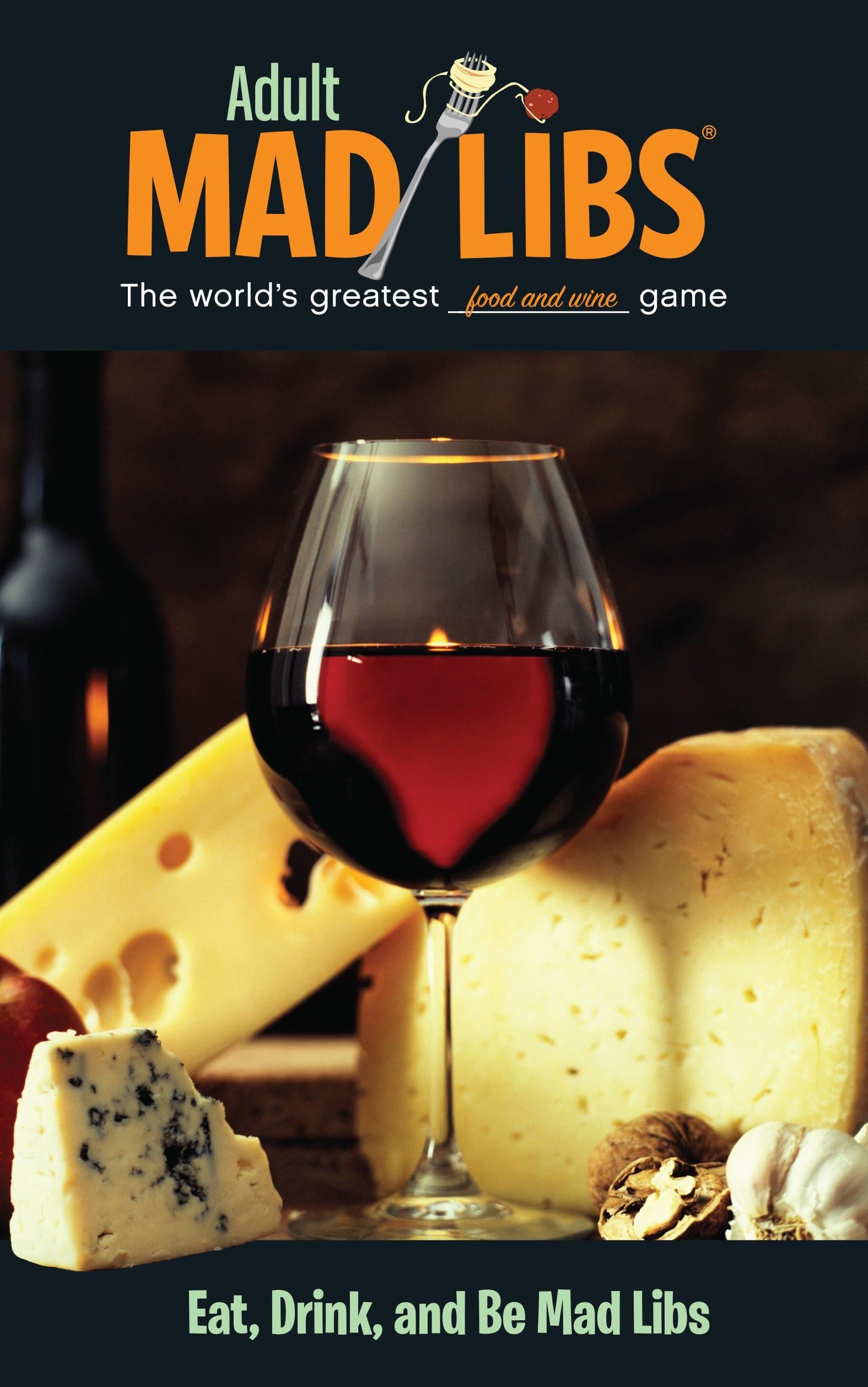 Eat, Drink, and Be Mad Libs: World's Greatest Food and Wine Game (Adult Mad Libs) Paperback – February 24, 2015