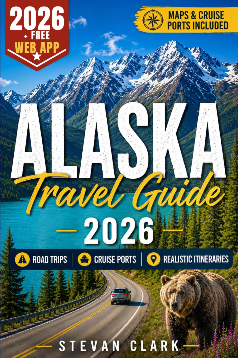ALASKA Travel Guide 2026: Road Trips, Cruise Ports & Realistic Itineraries — The Complete Guide to Planning the Perfect Alaska Trip (Best Travel Guides 2026)