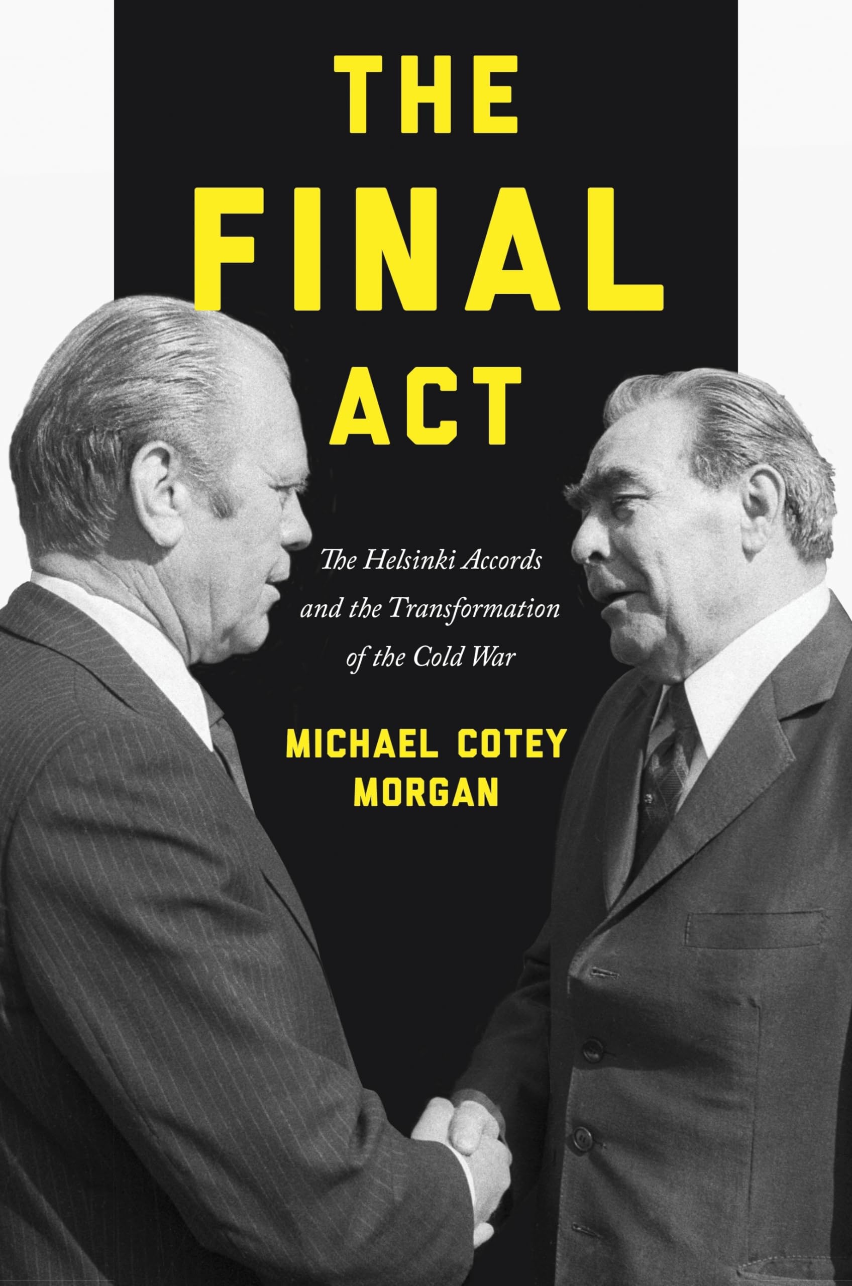 The Final Act: The Helsinki Accords and the Transformation of the Cold War (America in the World)
