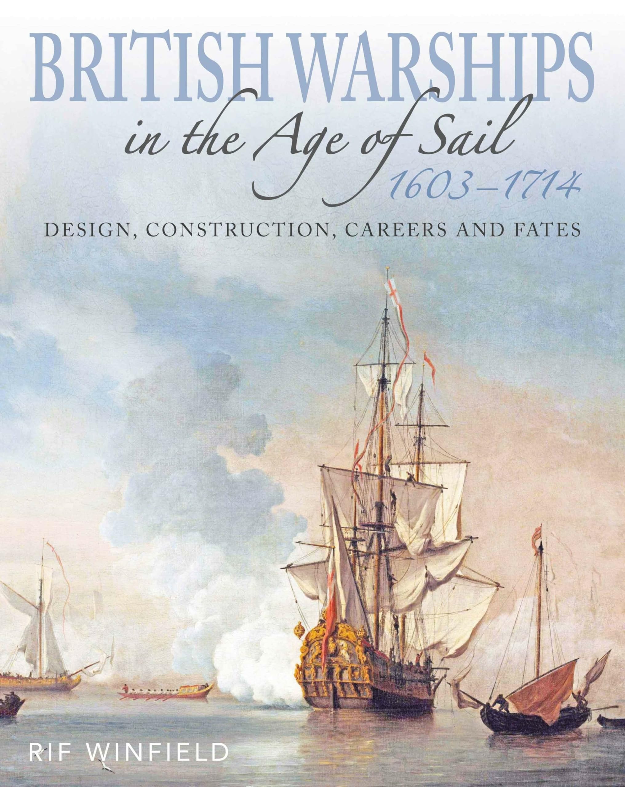 British Warships in the Age of Sail 1603–1714: Design Construction, Careers and Fates
