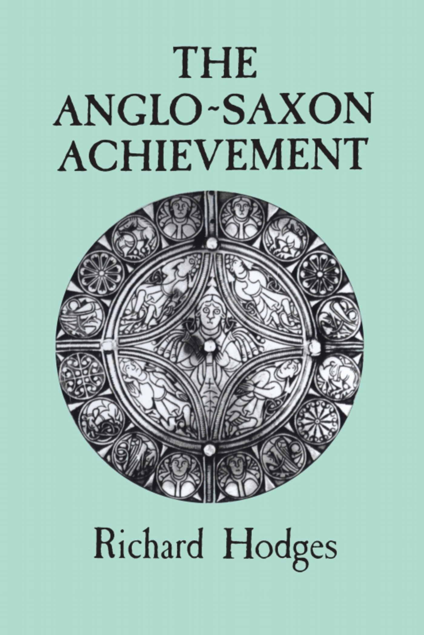 The Anglo-Saxon Achievement: Archaeology and the Beginnings of English Society