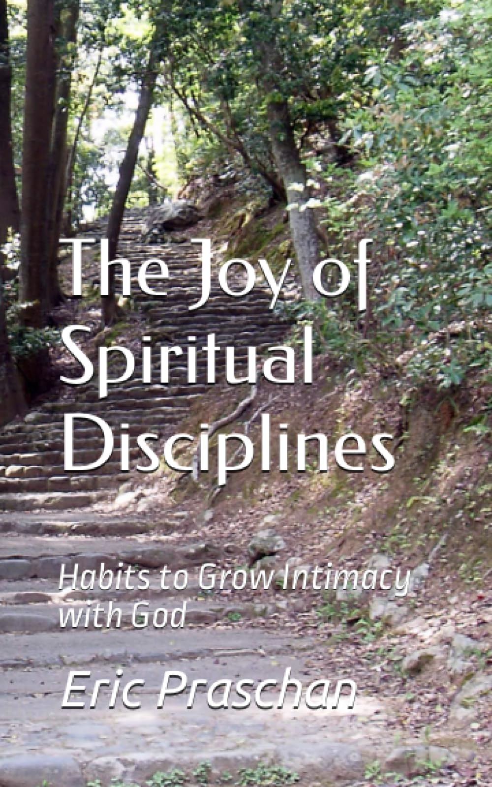 The Joy of Spiritual Disciplines: Habits to Grow Intimacy with God