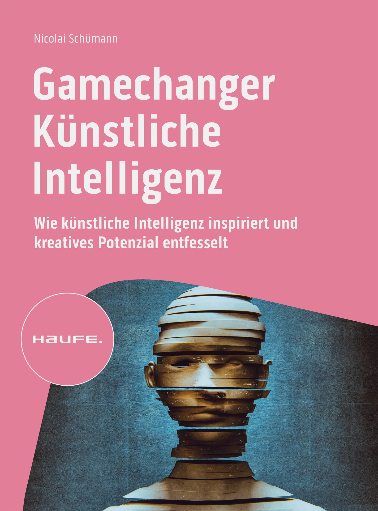 Gamechanger Künstliche Intelligenz: Wie künstliche Intelligenz inspiriert und kreatives Potenzial entfesselt (Haufe Fachbuch)