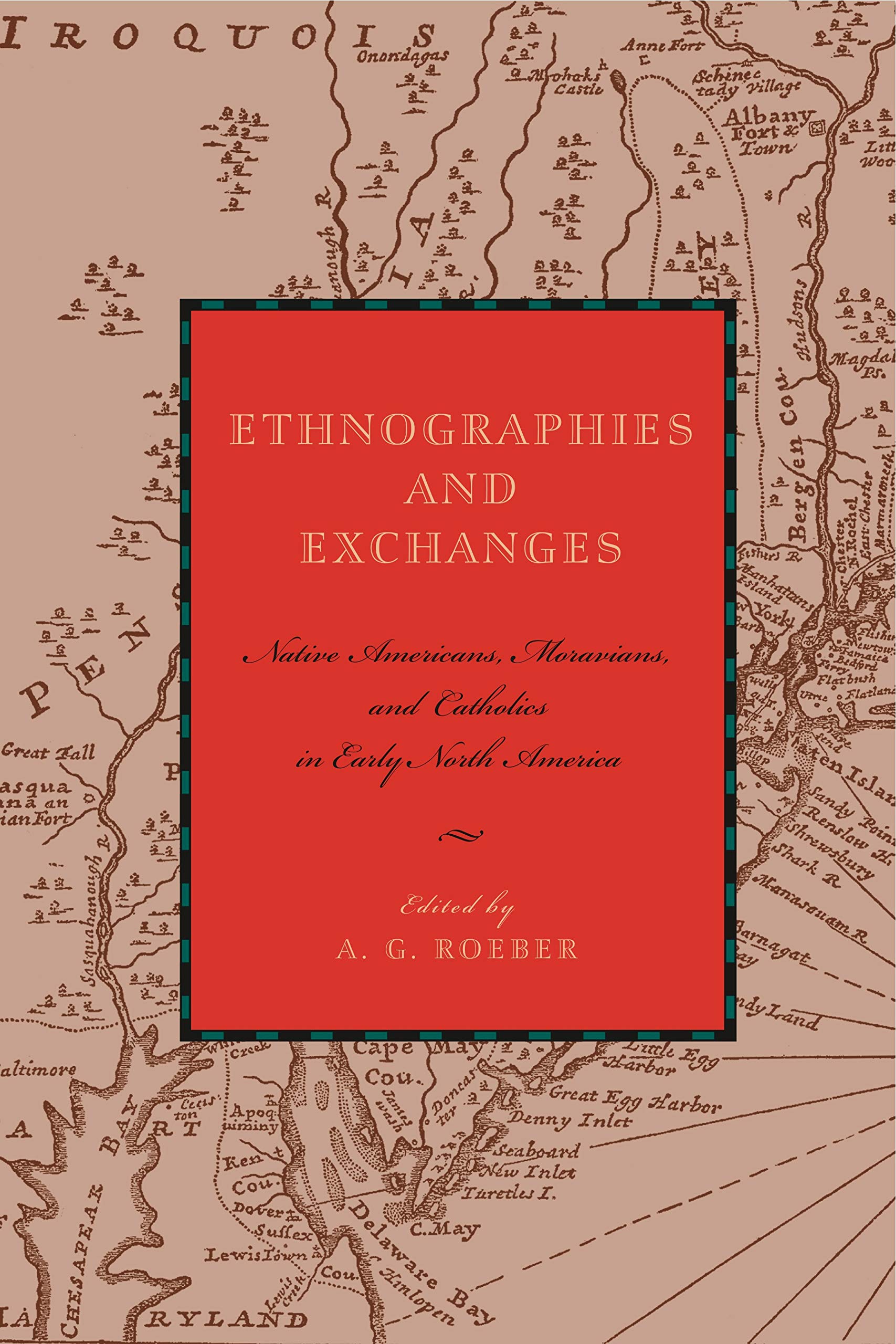 Ethnographies and Exchanges: Native Americans, Moravians, and Catholics in Early North America (Max Kade Research Institute: Germans Beyond Europe)