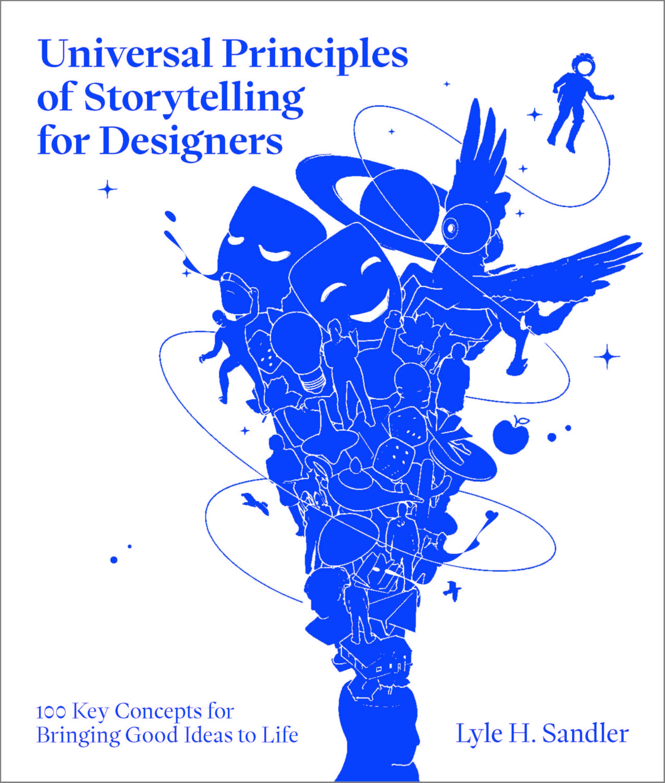 Universal Principles of Storytelling for Designers: 100 Key Concepts for Bringing Good Ideas to Life (Rockport Universal)