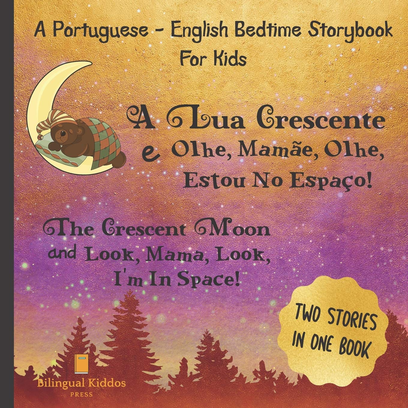 A Portuguese - English Bedtime Storybook For Kids: A Lua Crescente E Olhe, Mamãe, Olhe, Estou No Espaço!: Two Stories In One Book: Reading Book For Bilingual Children Age 4 & Up