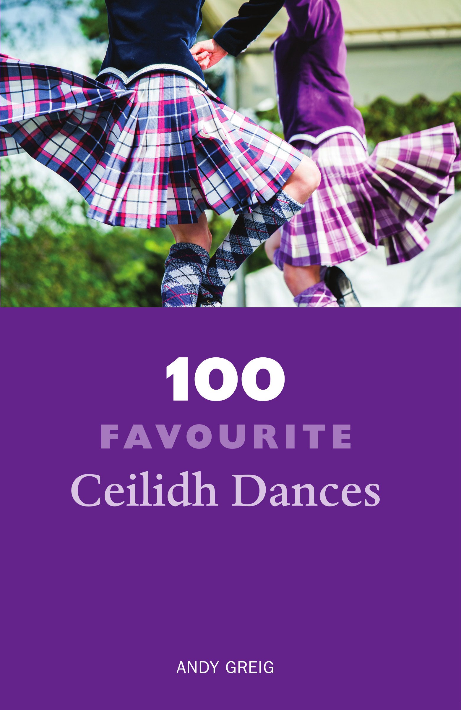 100 Favourite Ceilidh Dances by Andy Greig (2017, Uk-B Format Paperback)