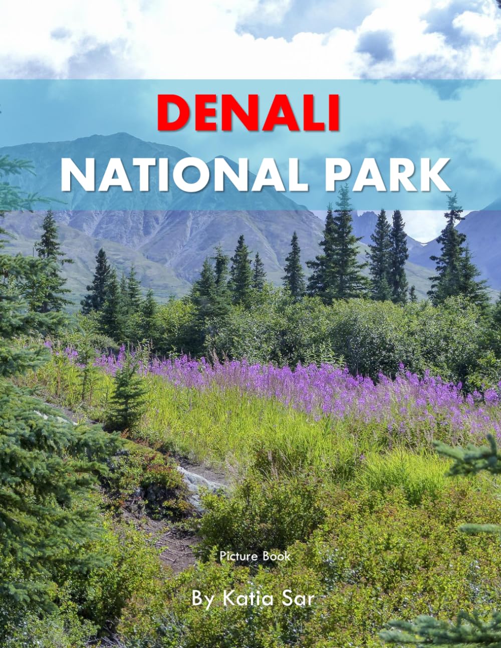 Denali National Park: A Perfect Coffee Table Picture Book - Travel and Nature lovers.