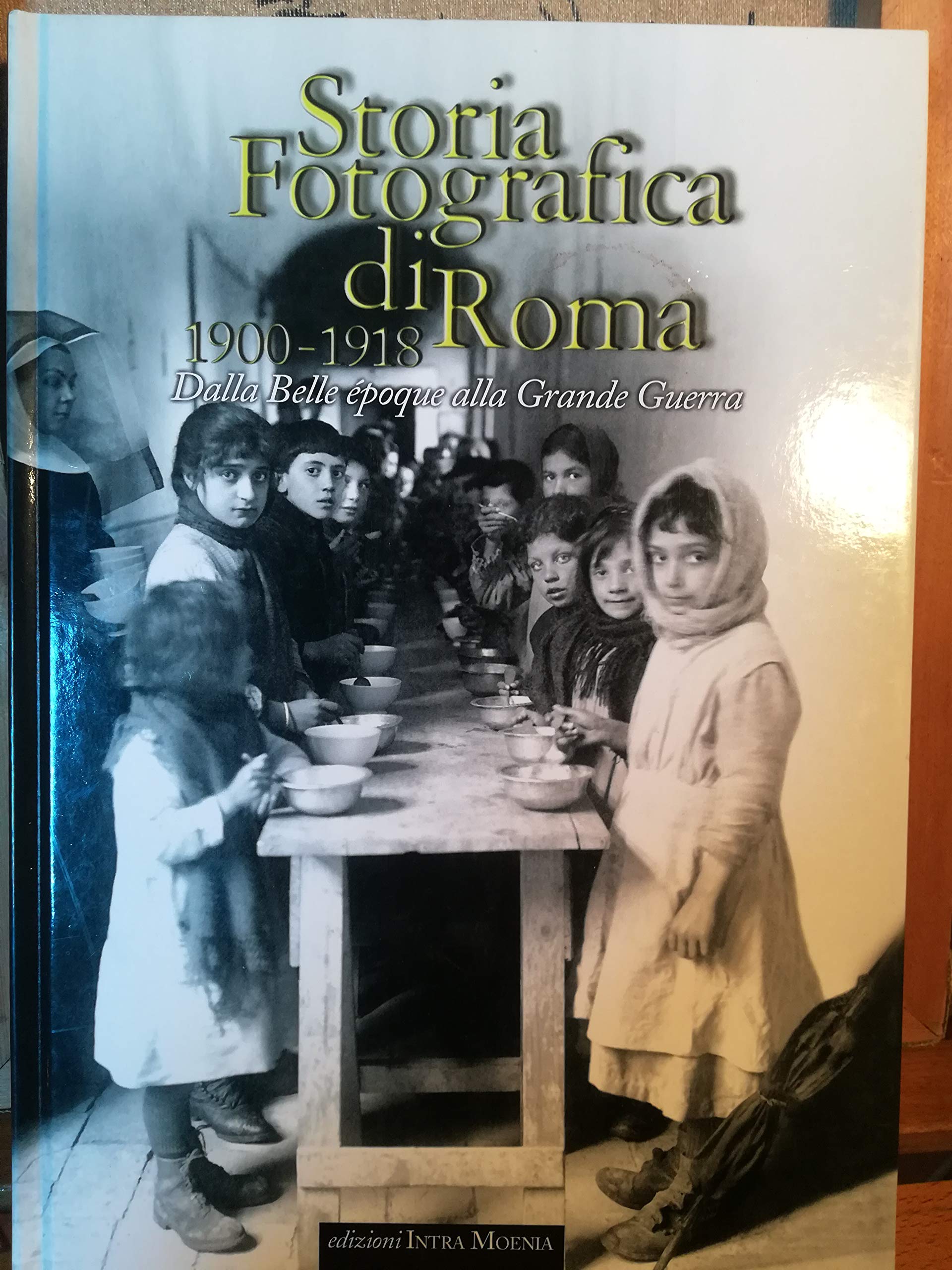 Storia fotografica di Roma 1900-1918. Dalla Belle époque alla grande guerra. Ediz. illustrata