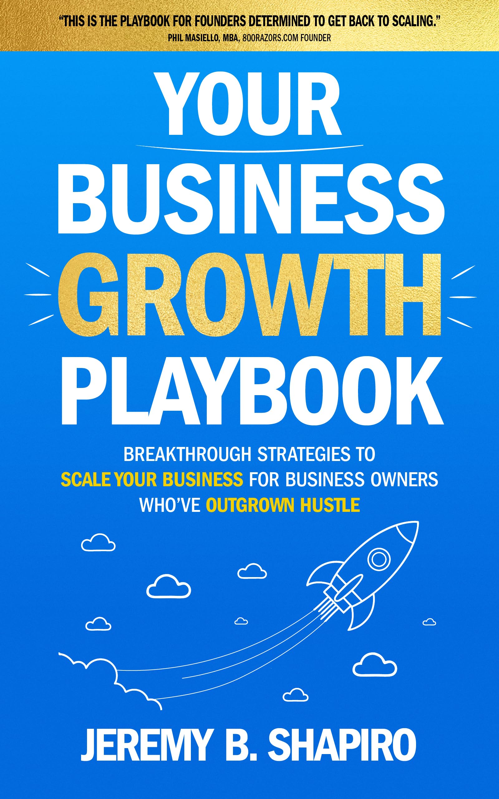 Your Business Growth Playbook: Breakthrough Strategies to Scale Your Business for Business Owners Who’ve Outgrown Hustle