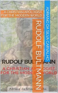 RUDOLF BULTMANN : A CHRISTIAN APOLOGIST FOR THE MODERN WORLD