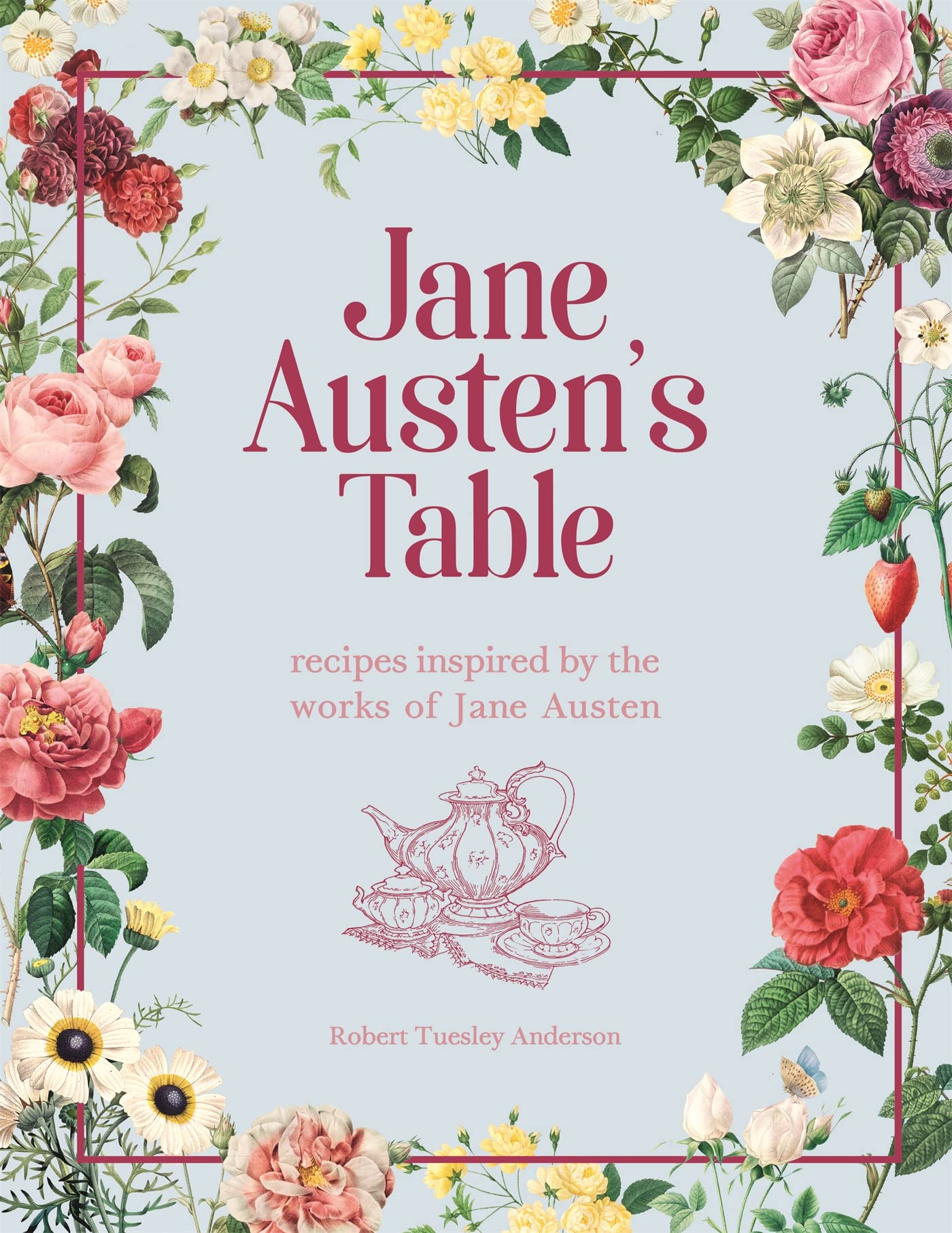 Jane Austen's Table: Recipes Inspired by the Works of Jane Austen: Picnics, Fea