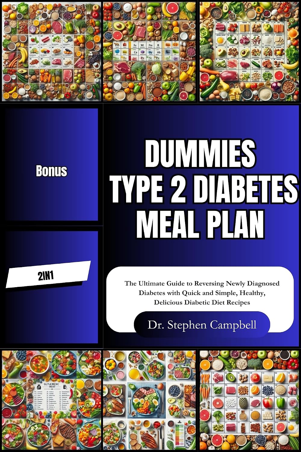 Dummies Type 2 diabetes meal plan: The Ultimate Guide to Reversing Newly Diagnosed Diabetes with Quick and Simple, Healthy, Delicious Diabetic Diet Recipes