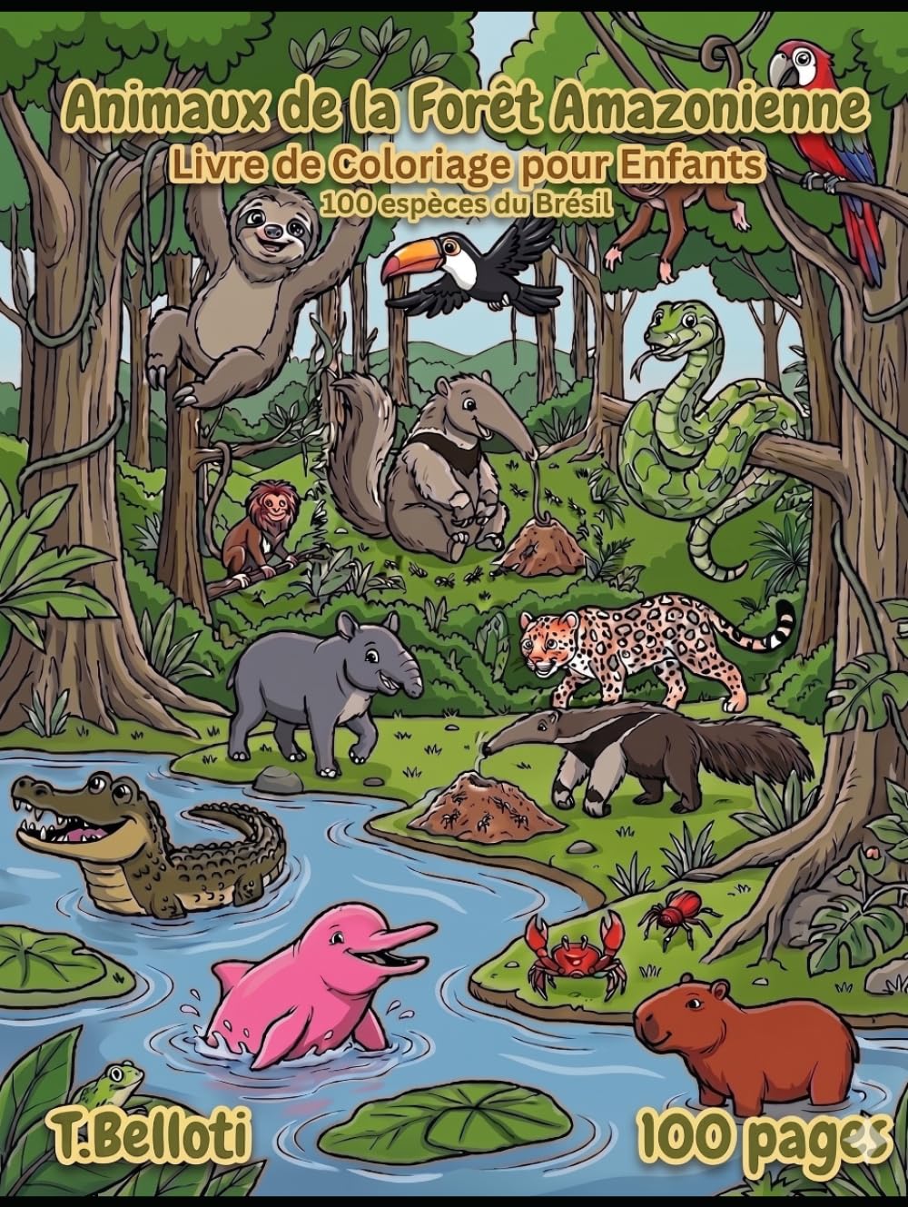 Livre de Coloriage des Animaux de la Forêt Amazonienne pour Enfants: 100 Créatures du Brésil avec Noms en Portugais et en Français