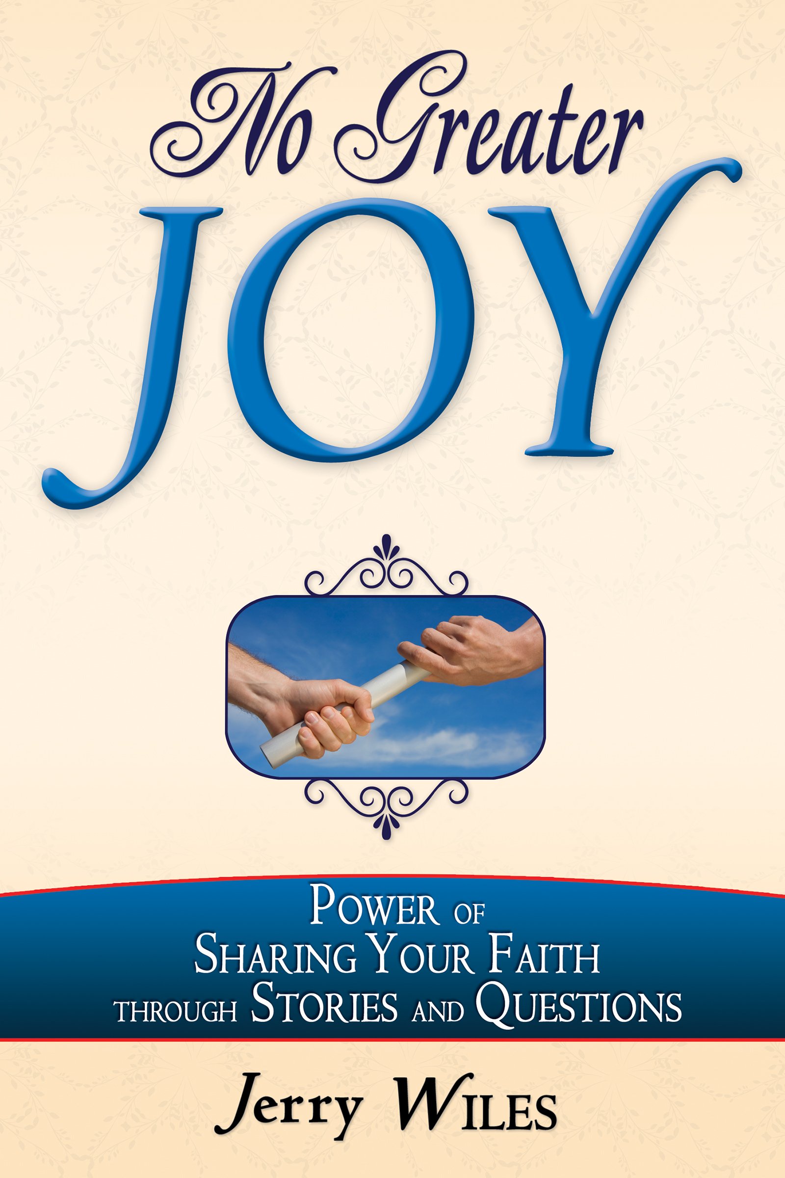 No Greater Joy: Power of Sharing Your Faith through Stories and Questions