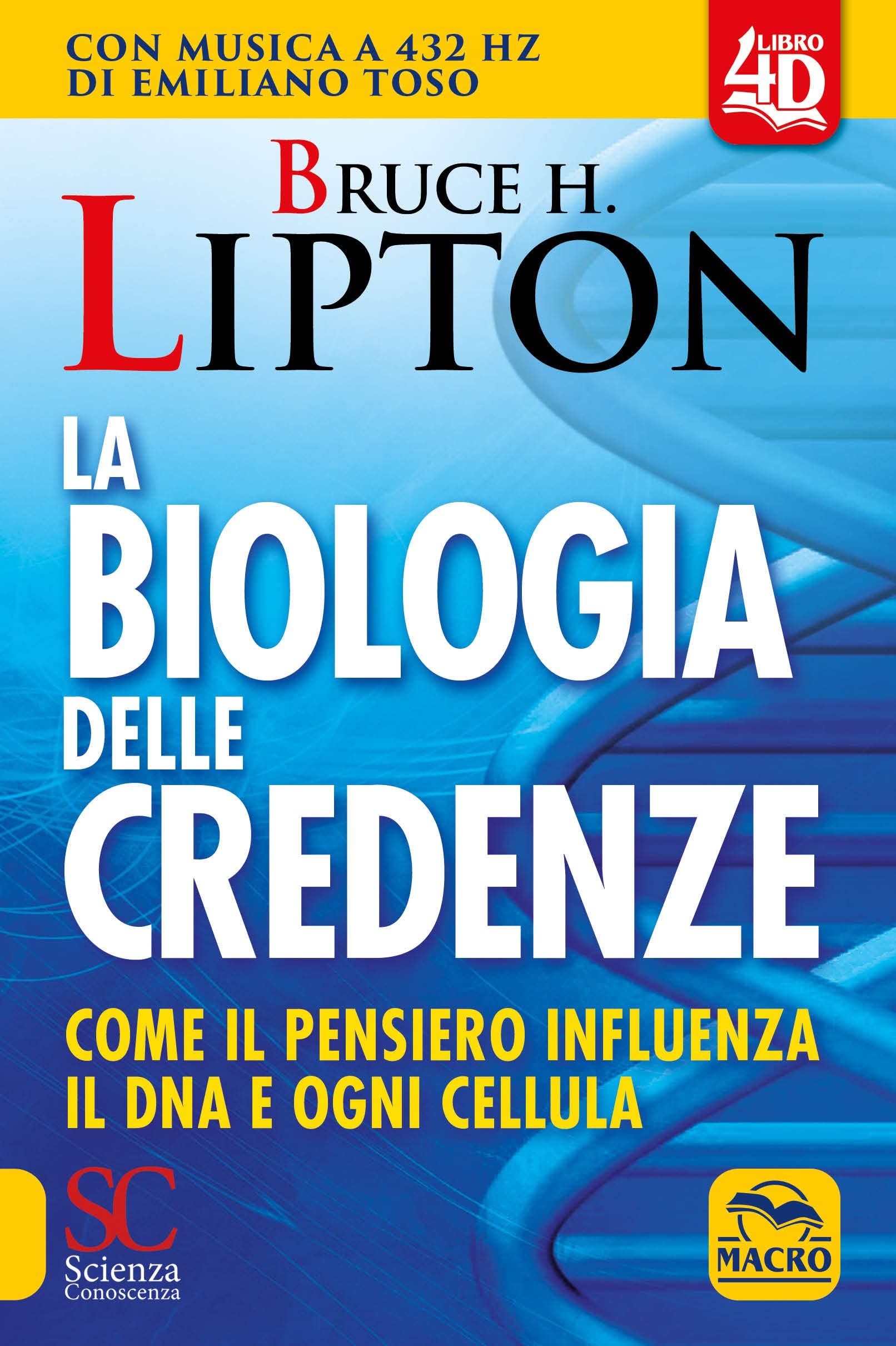SCIENZA E CONOSCENZA La biologia delle credenze. Come il pensiero influenza il DNA e ogni cellula
