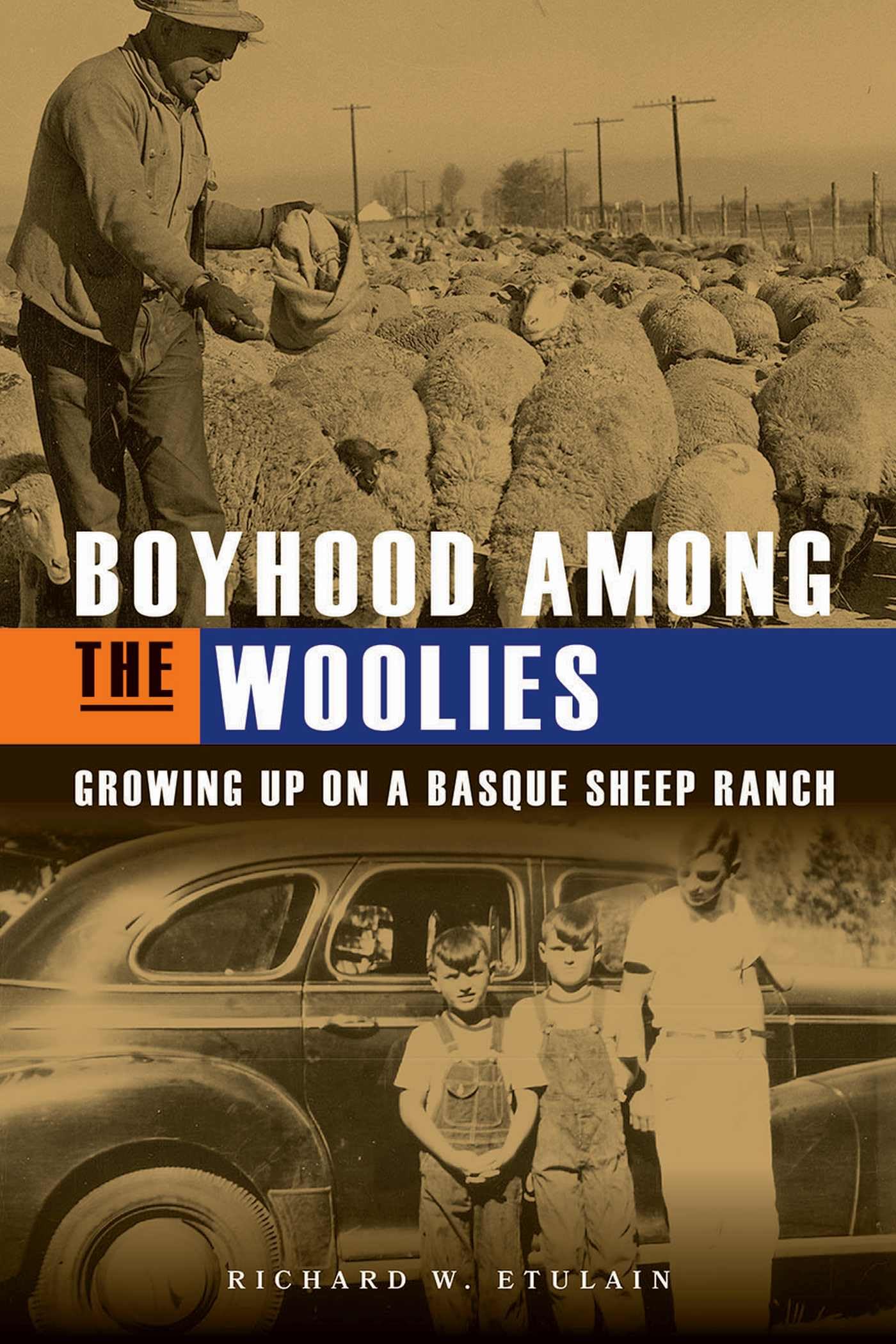 Boyhood Among the Woolies: Growing Up on a Basque Sheep Ranch