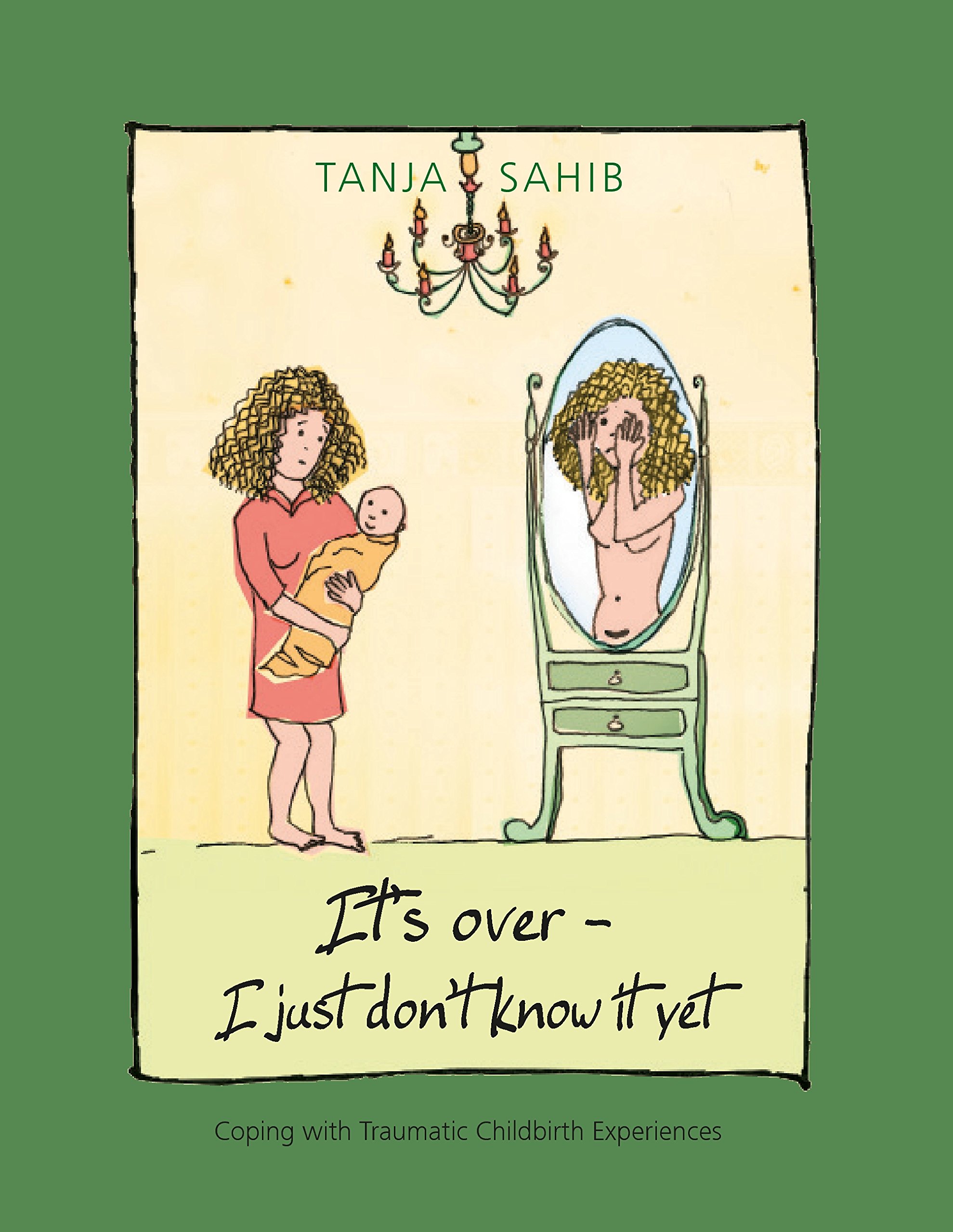 It's over - I just don't know it yet!: coping with traumatic childbirth experiences