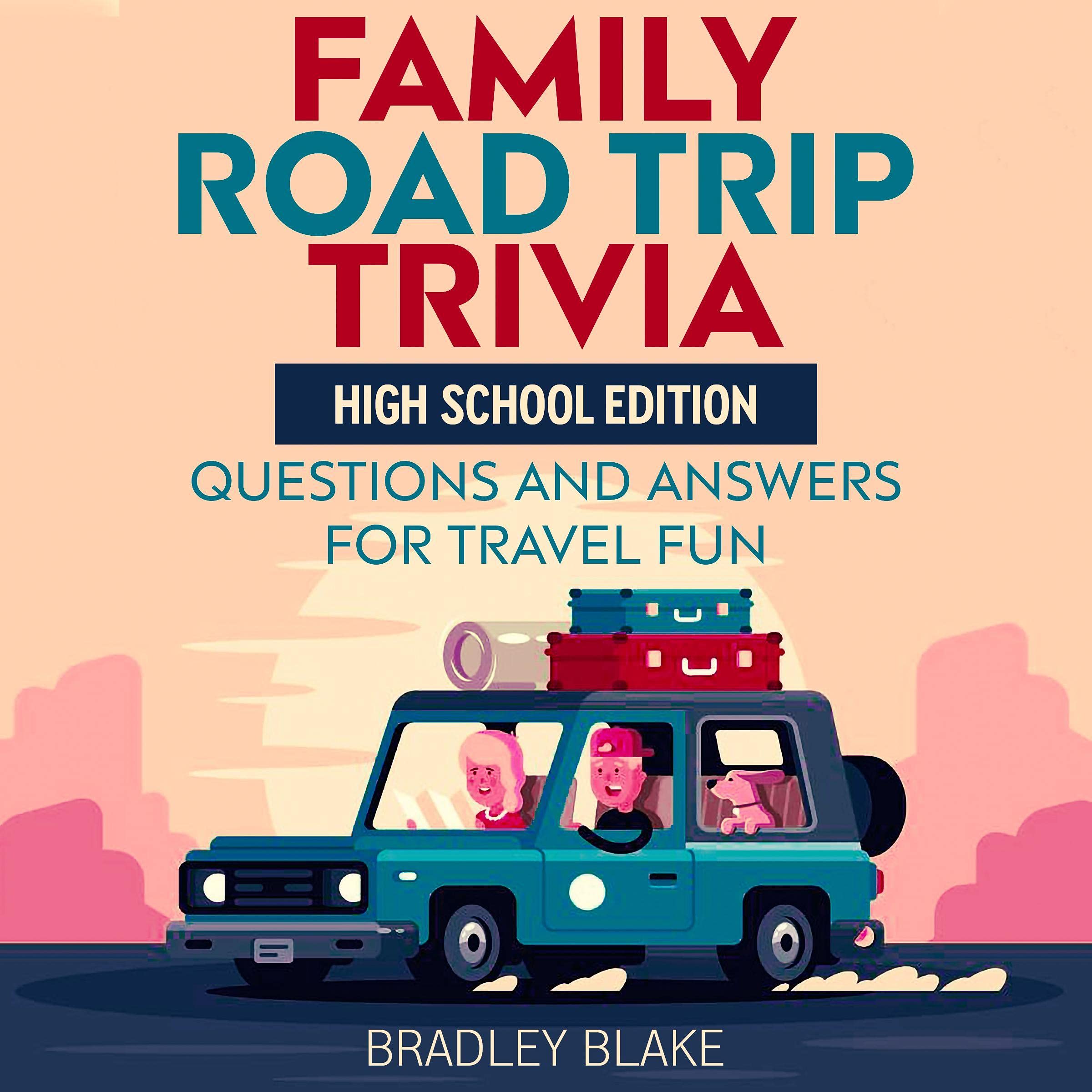 Family Road Trip Trivia: High School Edition Questions and Answers for Travel Fun
