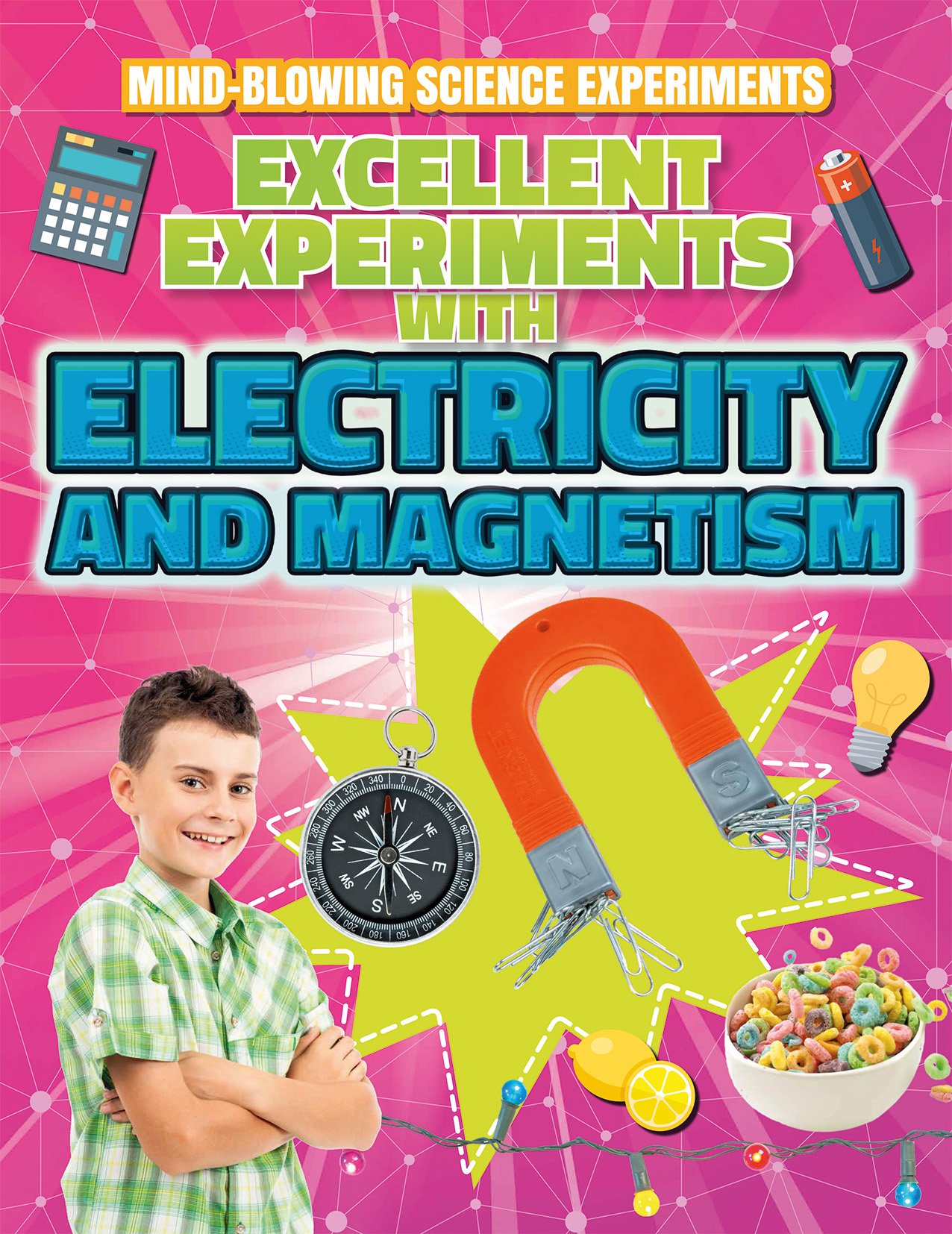 Excellent Experiments With Electricity and Magnetism (Mind-Blowing Science Experiments)