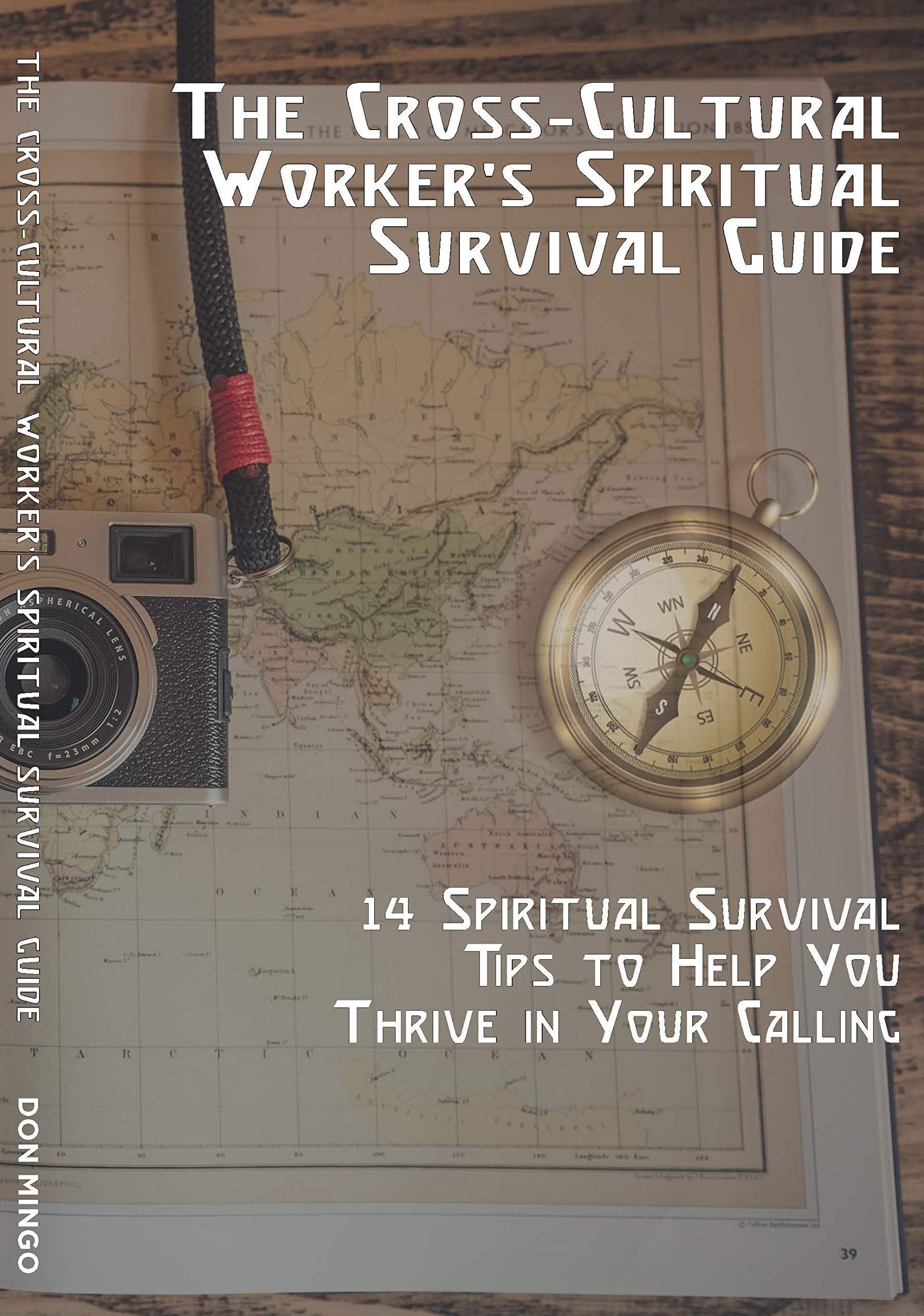 The Cross-Cultural Worker's Spiritual Survival Guide: 14 Survival Tips to Help You Thrive in Your Calling