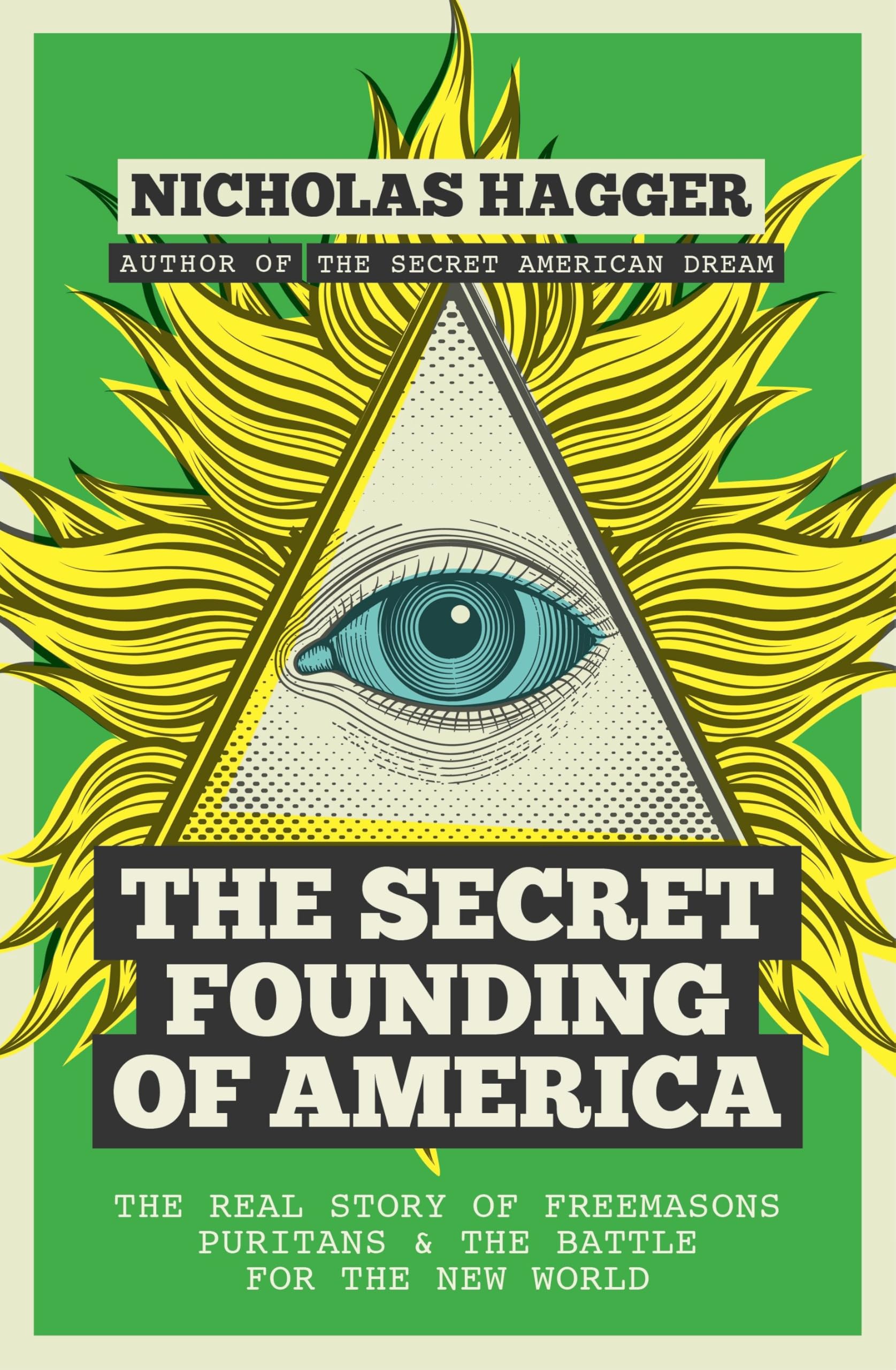 The Secret Founding of America: The Real Story of Freemasons, Puritans, and the Battle for the New World (America's Destiny Series)
