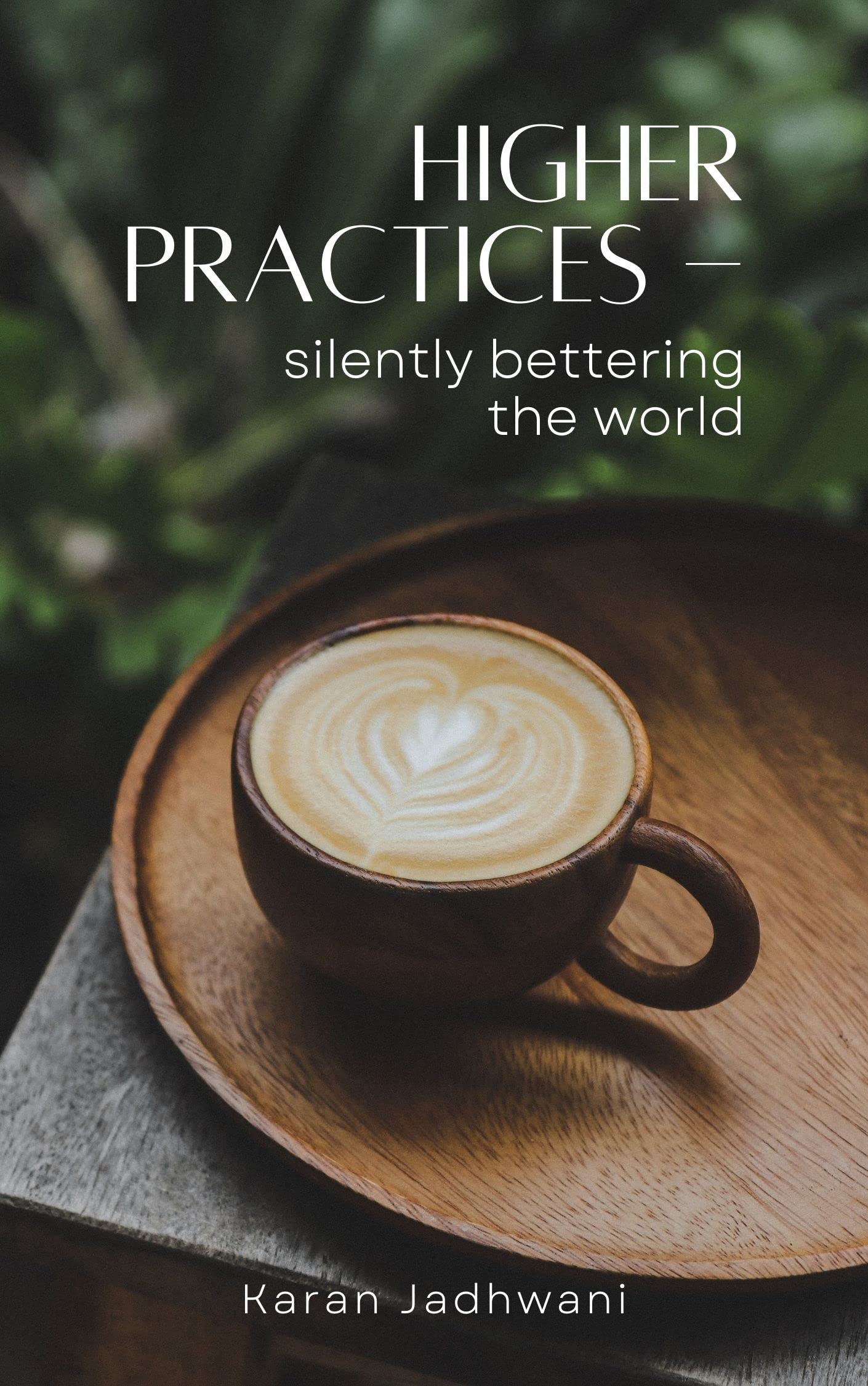 Higher Practices - silently bettering the world