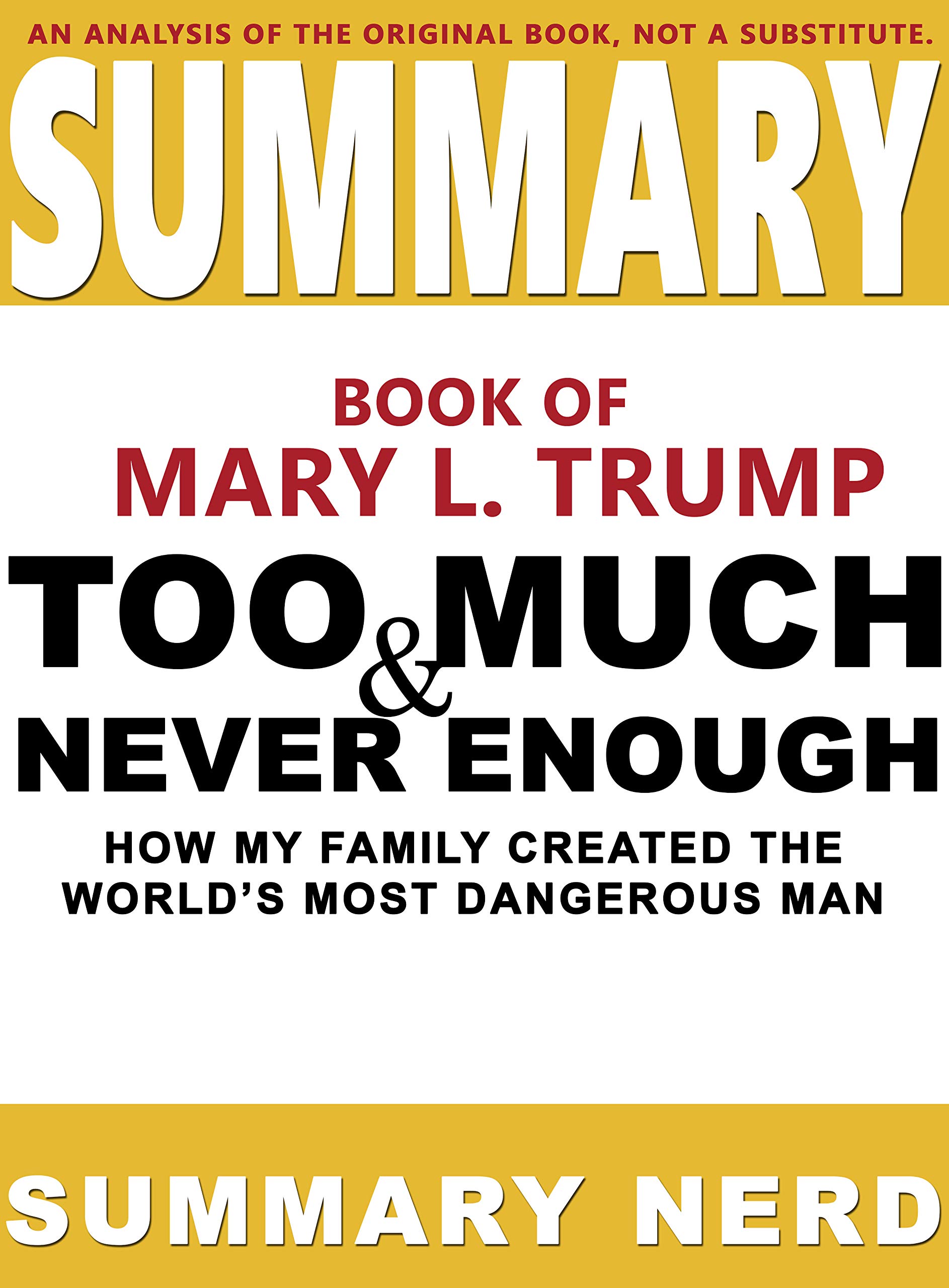 SUMMARY BOOK OF MARY L. TRUMP TOO MUCH AND NEVER ENOUGH : How My Family Created the World’s Most Dangerous Man (Summary Books 2)