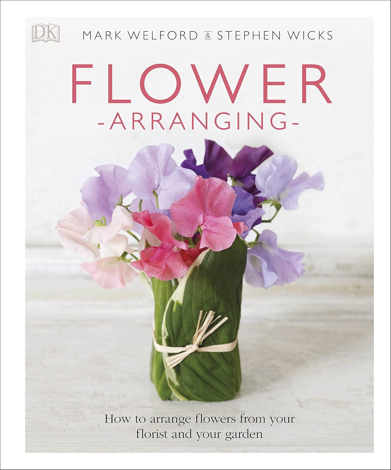 Flower Arranging Mark Welford and Stephen Wicks 9781405362313 Amazon
