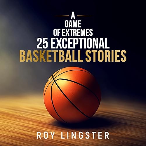A Game of Extremes: 25 Exceptional Basketball Stories About What Happens On and Off the Court (A Game of Extremes.)