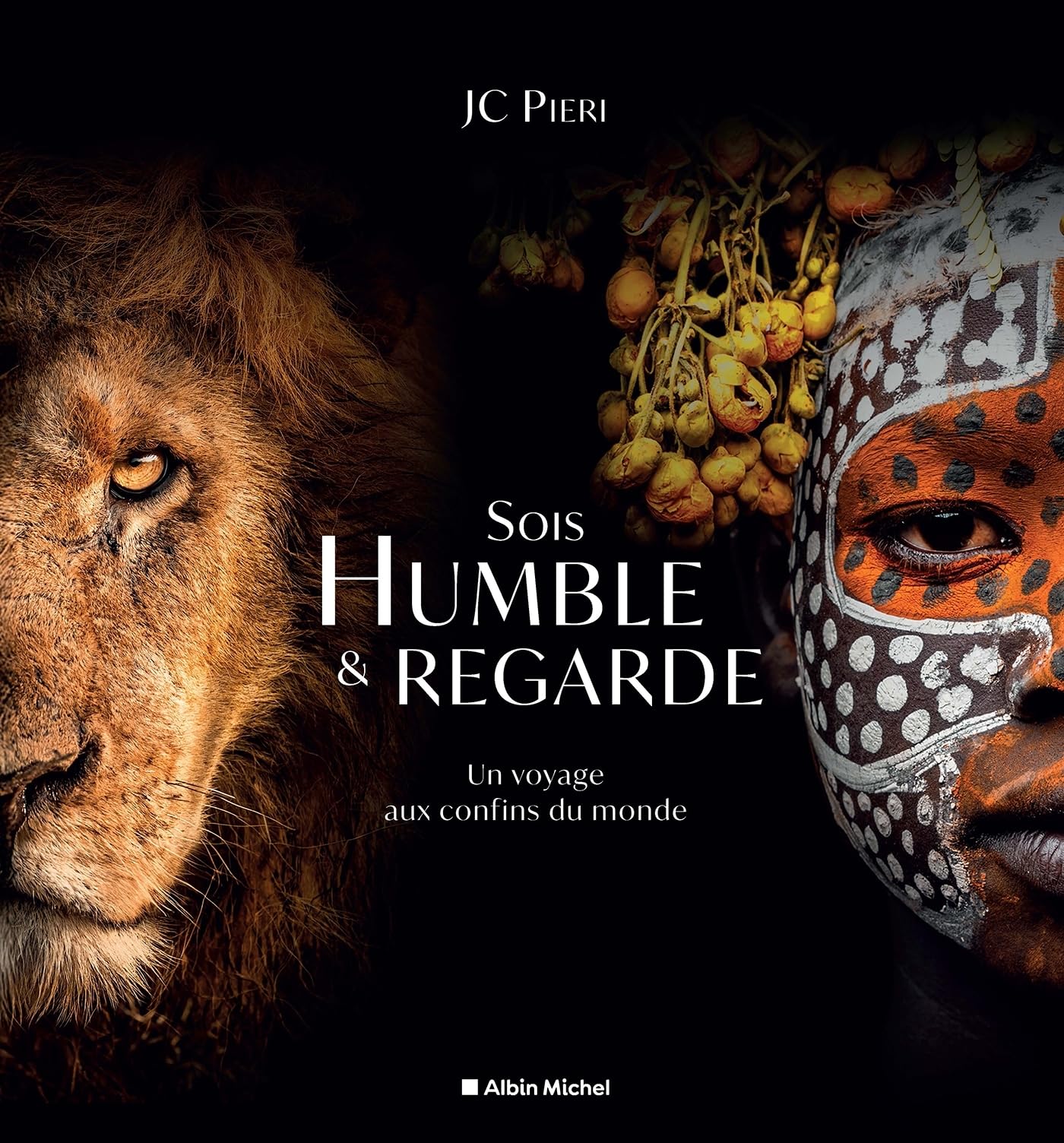 Sois humble et regarde: Un voyage aux confins du monde