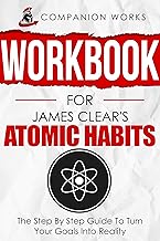 Workbook for James Clear's Atomic Habits: The Step By Step Guide To Turn Your Goals Into Reality By Companion Works
